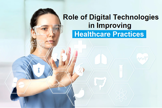 Role of Digital Technologies in Improving Healthcare Practices